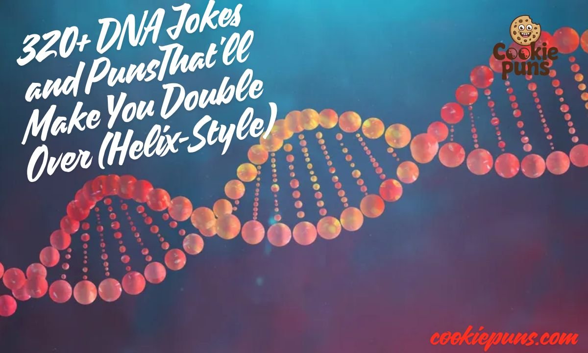 320+ DNA Jokes and PunsThat'll Make You Double Over (Helix-Style)