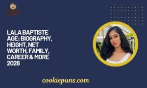 Lala Baptiste Age Biography, Height, Net Worth, Family, Career & More 2026