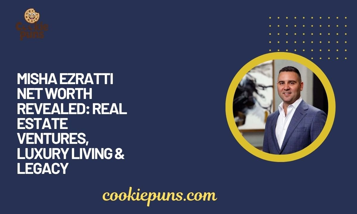 Misha Ezratti Net Worth Revealed Real Estate Ventures, Luxury Living & Legacy